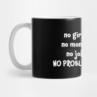 No girls no money no job no problems Mug